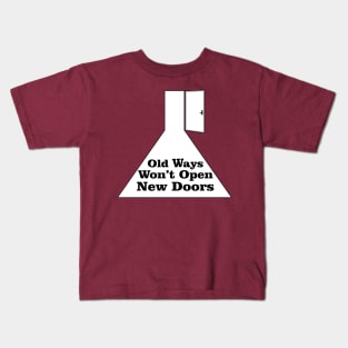 Old Ways Won't Open New Doors Kids T-Shirt